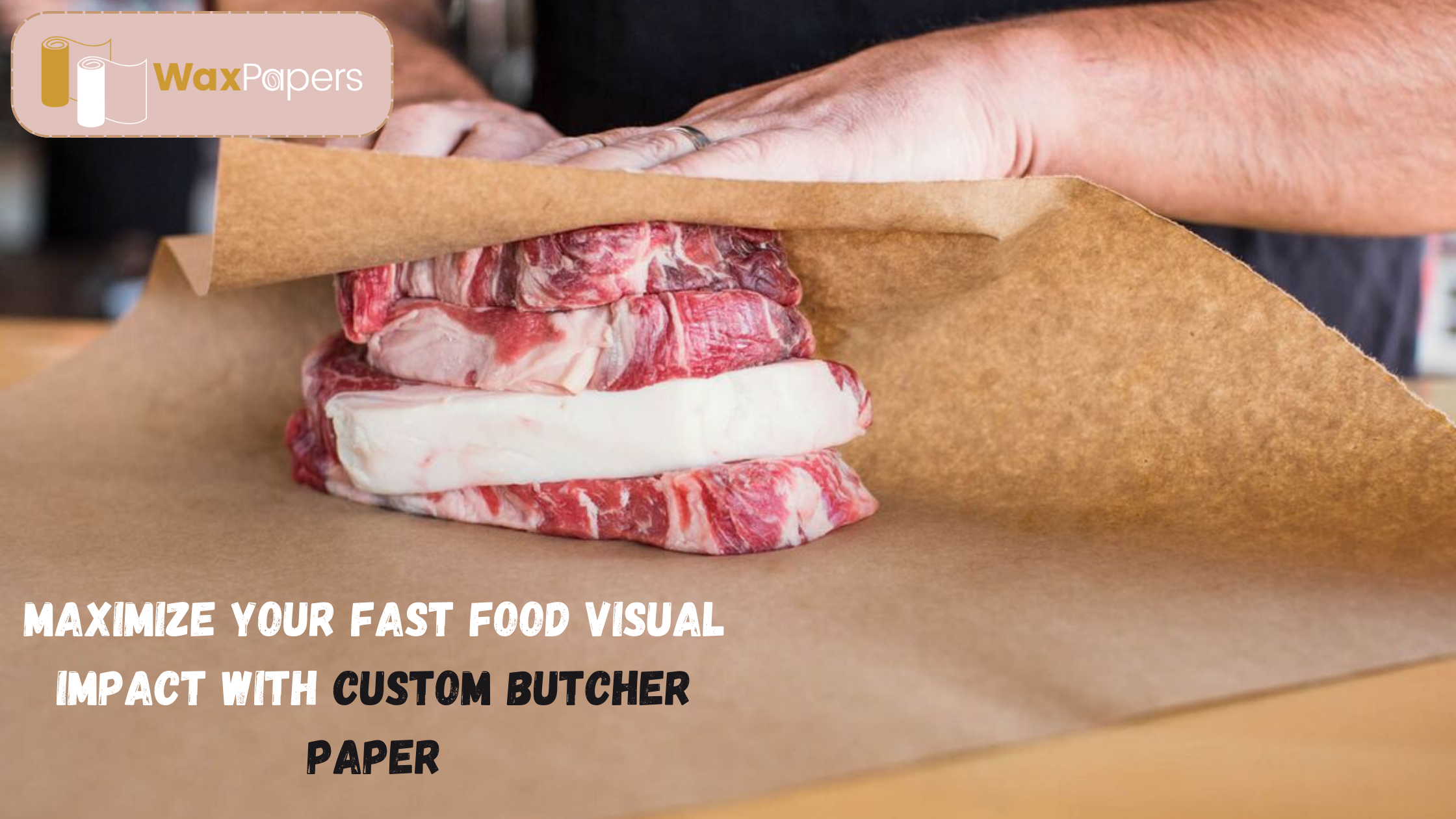Maximize Your Fast Food Visual Impact With Custom Butcher Paper